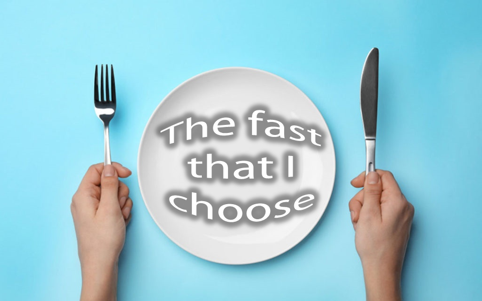 And empty plate with the words, "The fast that I choose."